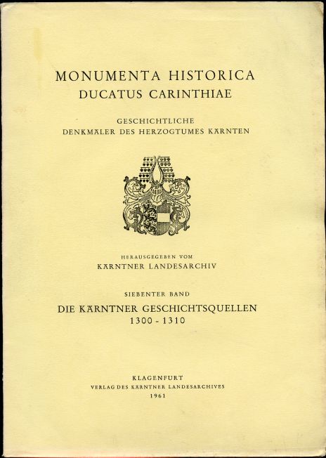 Image for Die Karntner Geschichtsquellen 1300-1310. Siebenter Band. Monumenta Historica Ducatus Carinthiae Die Karntner Geschichtsquellen 1300-1310. Siebenter Band. Monumenta Historica Ducatus Carinthiae