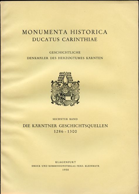 Image for Die Karntner Geschichtsquellen 1286 - 1300. Sechster Band. Monumenta Historica Ducatus Carinthiae Die Karntner Geschichtsquellen 1286 - 1300. Sechster Band. Monumenta Historica Ducatus Carinthiae