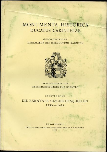 Die Karntner Geschichtsquellen 1335-1414. Zehnter Band. Monumenta Historica Ducatus Carinthiae