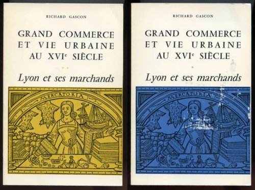 Grand Commerce et Vie Urbaine au XVIe Siecle. Lyon et ses Marchands. (environs de 1520 - environs de 1580) Volume I & II