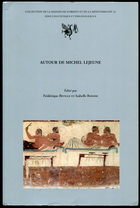 Autour De Michel Lejeune Actes Des Journees D'Etude Organisees L'Universit Lumire-Lyon 2 Les 2 Et 3 Fvrier 2006