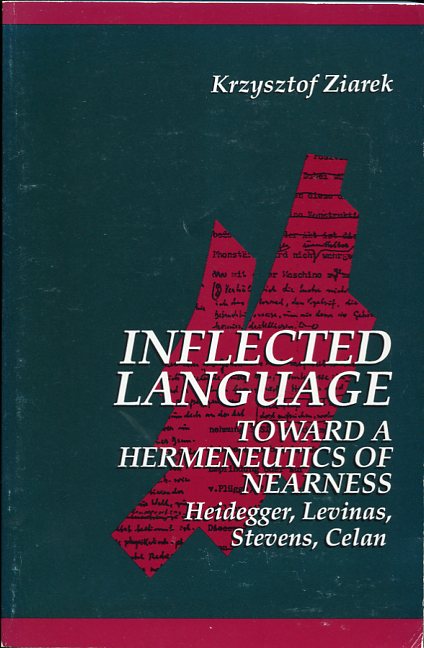 Inflected Language Toward a Hermeneutics of Nearness: Heidegger, Levinas, Stevens, Celan