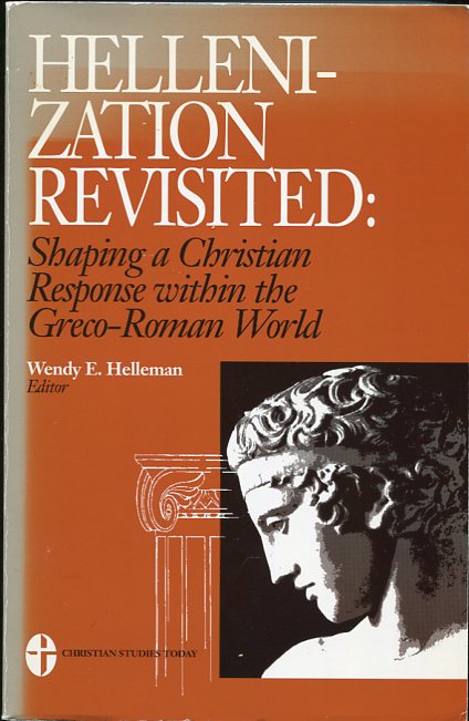 Hellenization Revisited Shaping a Christian Response Within the Greco-Roman World