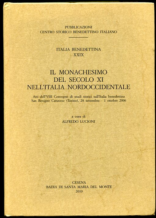 IL Monachesimo Del Secolo XI Nell'italia Nord-Occidentale. Atti Del VII Convegno Di Studi Storici Sull'italia Benedettina Nel Millenario Dell'abbazia Di S. Benigno.