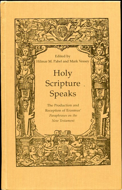Holy Scripture Speaks The Production and Reception of Erasmus' Paraphrases on the New Testament