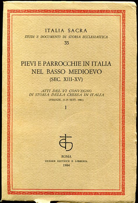 Pievi E Parrocchie in Italia Nel Basso Medioevo (Sec. XIII-XV) I Atti Del VI Convegno Di Storia Della Chiesa in Italia (Firenze, 21-25 Sett. 1981)