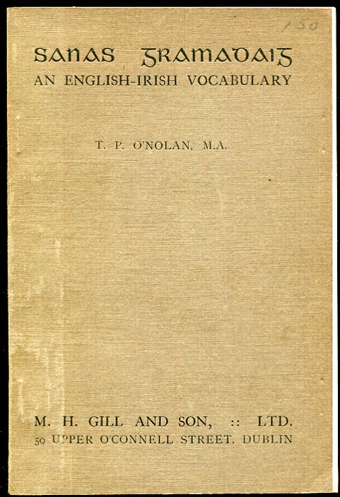 An English-Irish Vocabulary of Technical Terms, Chiefly Grammatical Sanas Gramadaig Maille Le Roinnt Focal Ealadhan Eile.