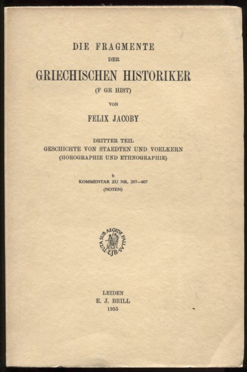 Die Fragmente Der Griechischen Historiker Dritter Teil. b. Kommentar Zu Nr. 297-607 (Noten) Geschichte Von Staedten Und Voelkern (Horographie Und Ethnographie) B. Kommentar Zu Nr. 297-607 (Noten)