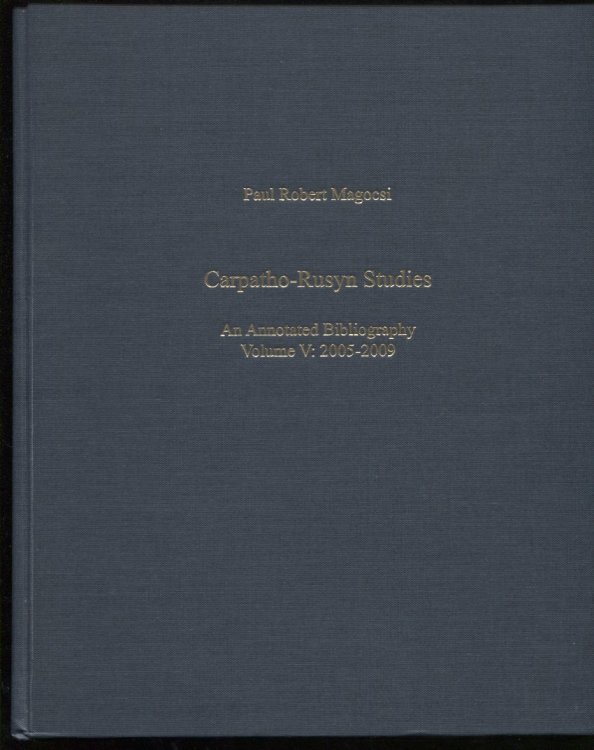 Carpatho-Rusyn Studies. an Annotated Bibliography, Volume V: 2005-2009