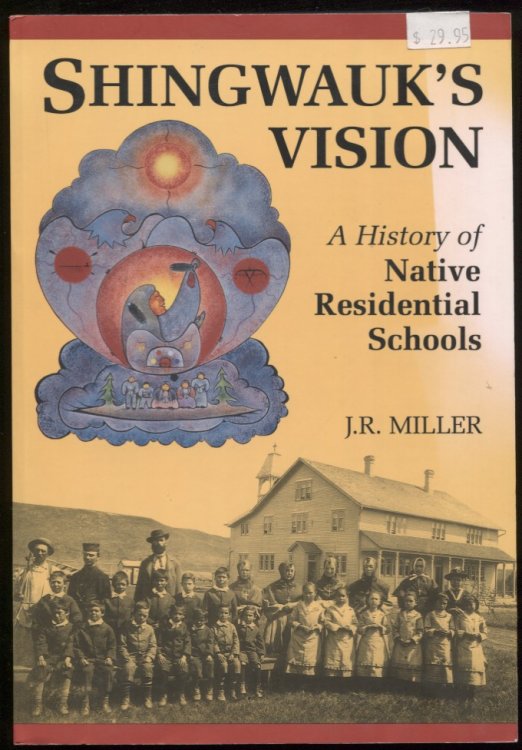 Shingwauk's Vision A History of Native Residential Schools