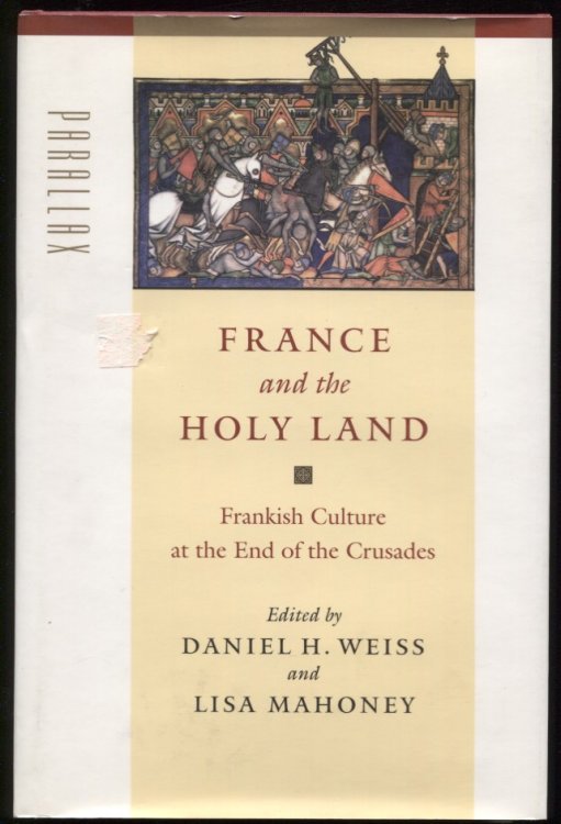 France and the Holy Land. Frankish Culture At the End of the Crusades