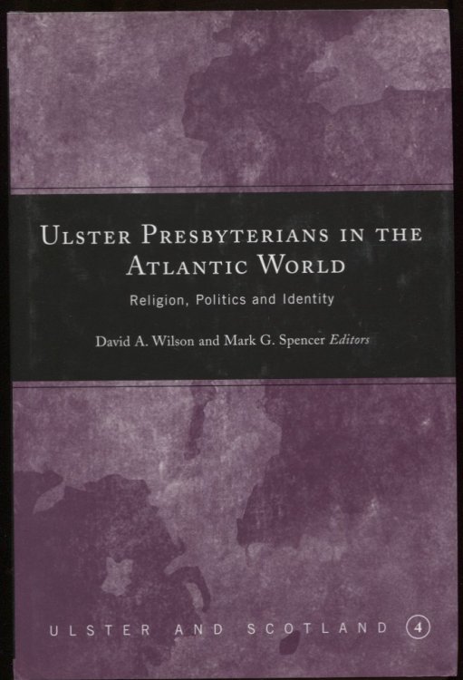 Ulster Presbyterians in the Atlantic World Religion, Politics and Identity