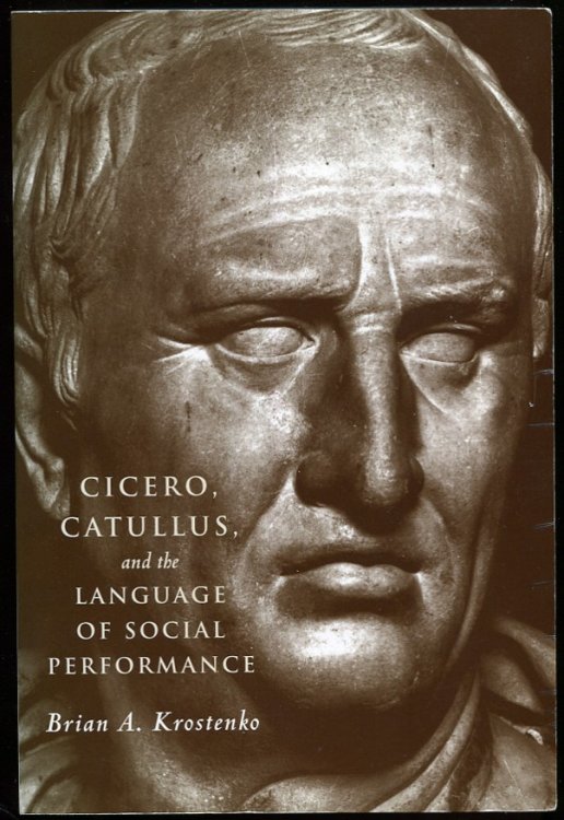 Cicero, Catullus, and the Language of Social Performance