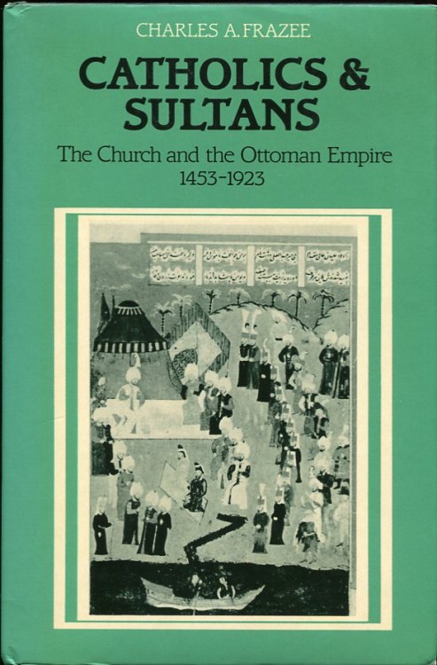 Catholics and Sultans: the Church and the Ottoman Empire 14531923