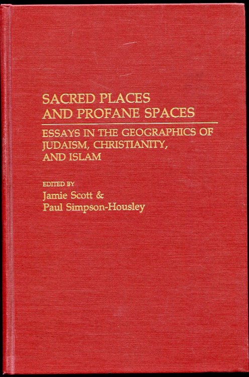 Sacred Places and Profane Spaces Essays in the Geographics of Judaism, Christianity, and Islam