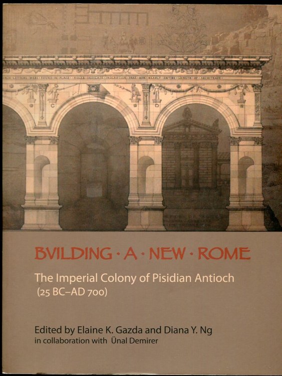 Building a New Rome. the Imperial Colony of Pisidian Antioch (25 BC-AD 700) With CD