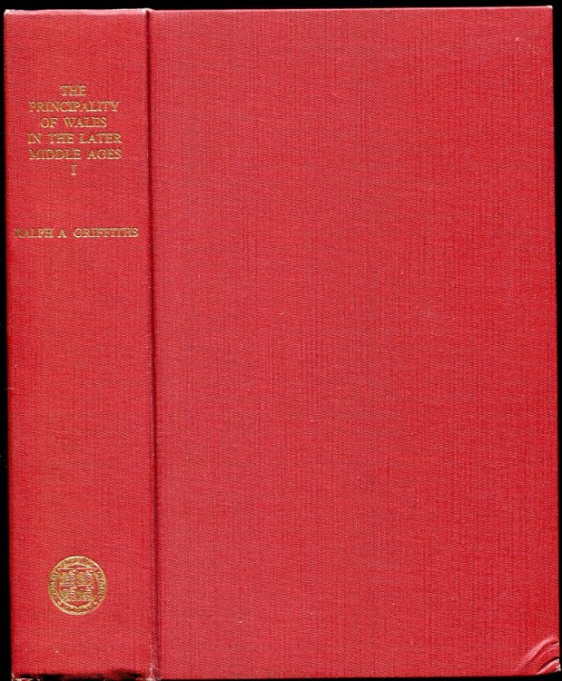 The Principality of Wales in the Later Middle Ages: the Structure and Personnel of Government. I. South Wales, 1277-1536