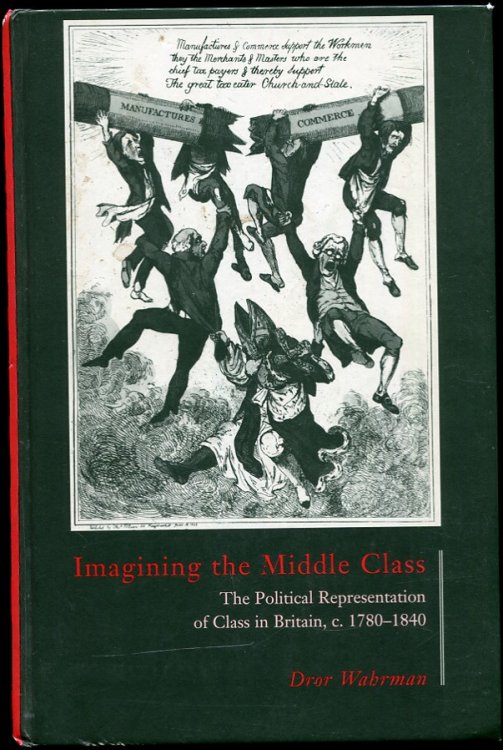 Imagining the Middle Class. the Political Representation of Class in Britain, ca 1780-1840