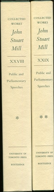 Public and Parliamentary Speeches Vol. XXIII-XXIX. Collected Works of John Stuart Mill November 1850-November 1868; July 1869-March 1873