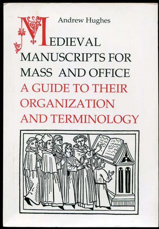 Medieval Manuscripts for Mass and Office: a Guide to Their Organization and Terminology