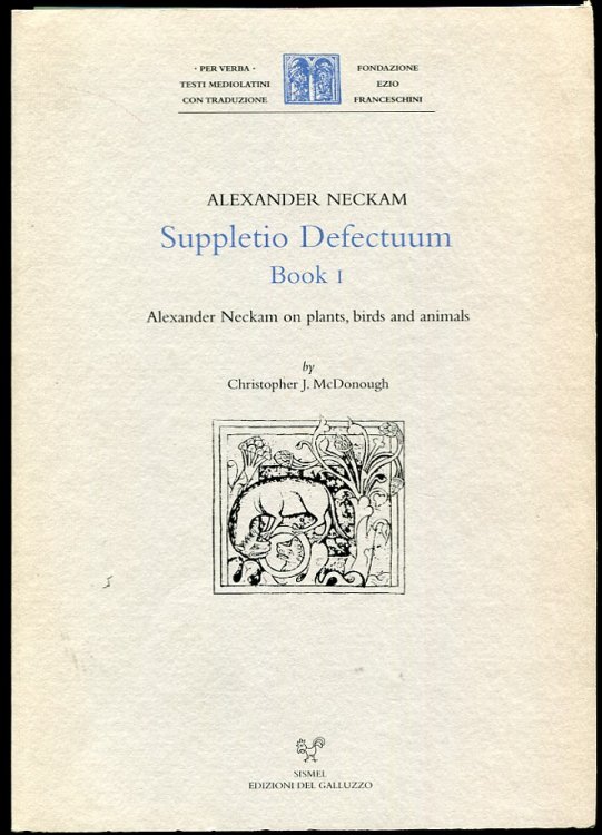 Suppletio Defectuum. Book 1. Alexander Neckam on Plants, Birds and Animals A Supplement to the Laus Sapientie Divine Edited from Paris, B. N. Lat. MS 11867