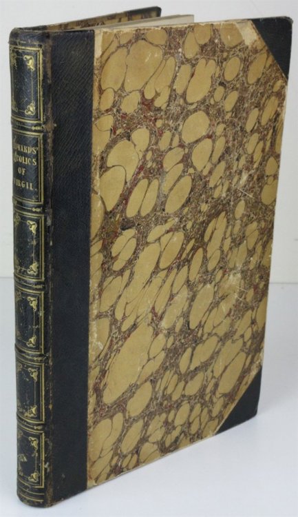 The Bucolics of Virgil, Literally Translated Into English Prose from the Text of Heyne With the Scanning of Each Verse, the Synthetical Order, a More Free Translation, and a Copious Body of Notes Explanatory, Critical and Historical