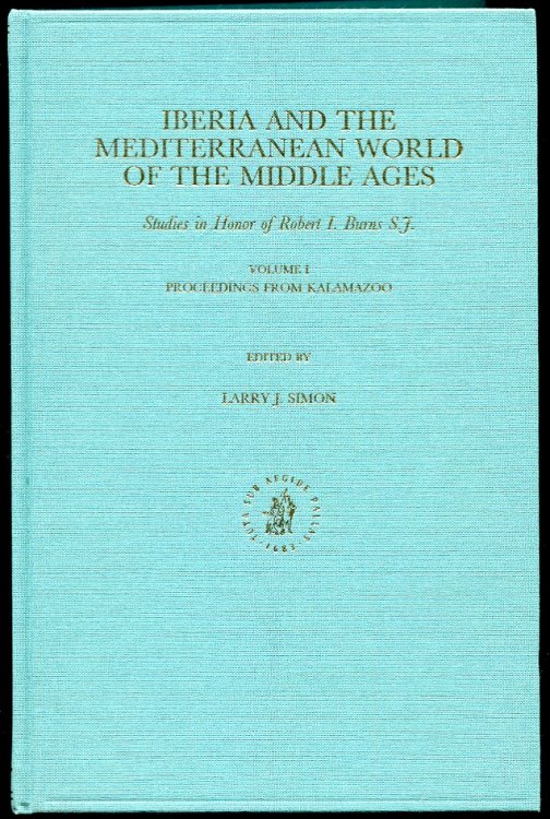 Iberia and the Mediterranean World of the Middle Ages. Volume I. Proceedings from Kalamazoo Studies in Honor of Robert I Burns S. J.