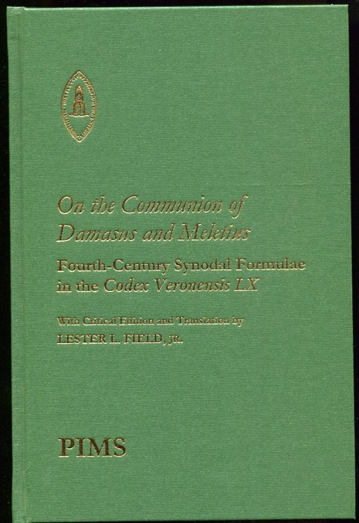 On the Communion of Damasus and Meletius: Fourth-Century Synodal Formulae in the Codex Veronensis LX With Critical Edition and Translation