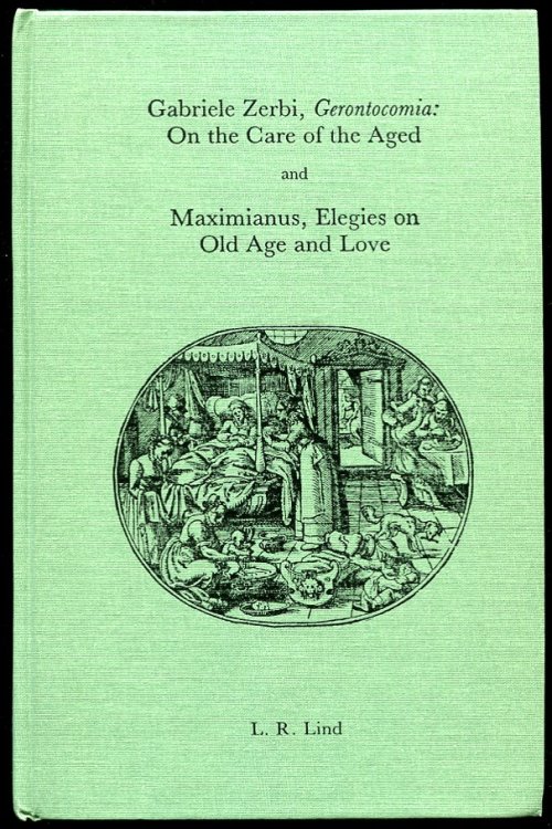 Gabriele Zerbi, Gerontocomia: on the Care of the Aged and Maximianus, Elegies on Old Age and Love Translated from the Latin