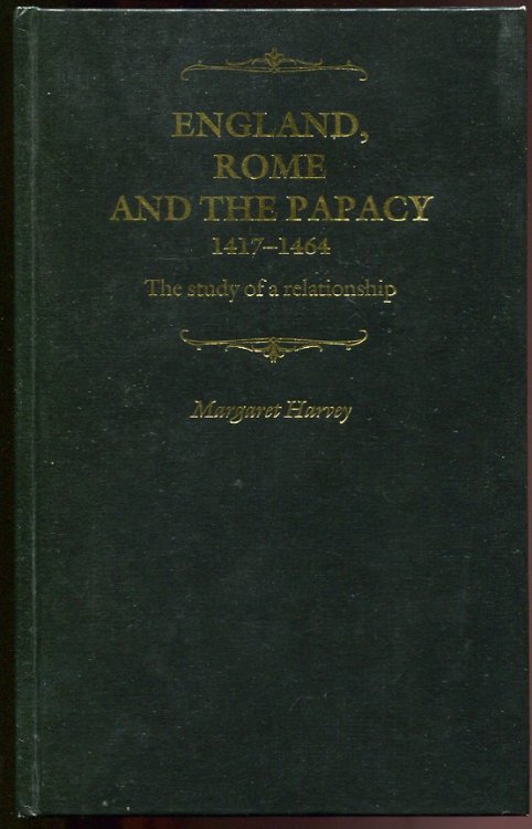 England, Rome and the Papacy 1417-1464 The Study of a Relationship