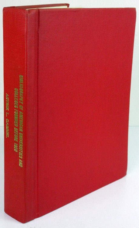 Bibliography of American Universities and Colleges Founded before 1800, Covering Publications between 1900 and 1968 Presented to the Xiiith International Congress of Historical Sciences Moscow August 16-23, 1970