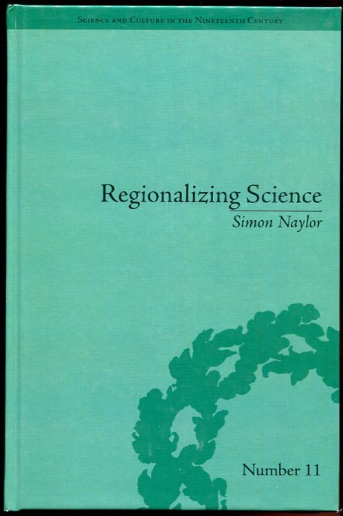 Regionalizing Science: Placing Knowledges in Victorian England