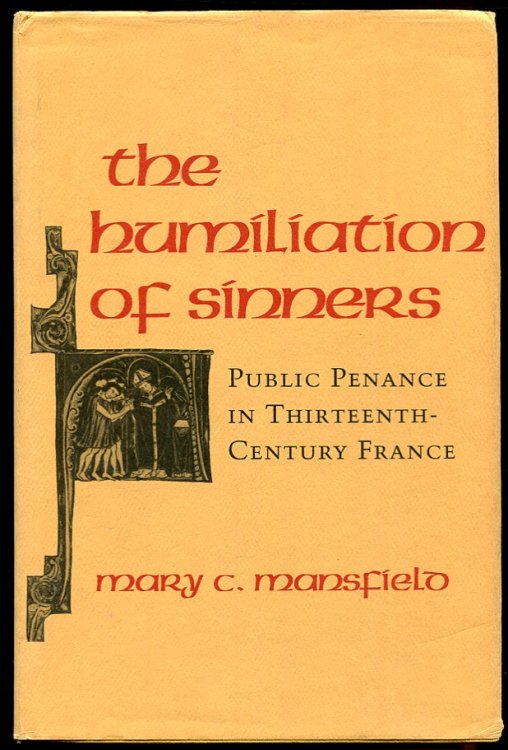 The Humiliation of Sinners. Public Penance in Thirteen-Century France