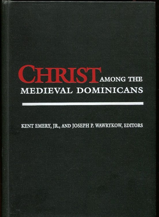 Christ Among the Medieval Dominicans Representations of Christ in the Texts and Images of the Order of Preachers