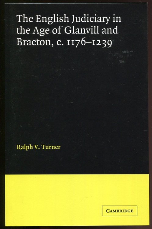 The English Judiciary in the Age of Glanvill and Bracton, C.1176-1239