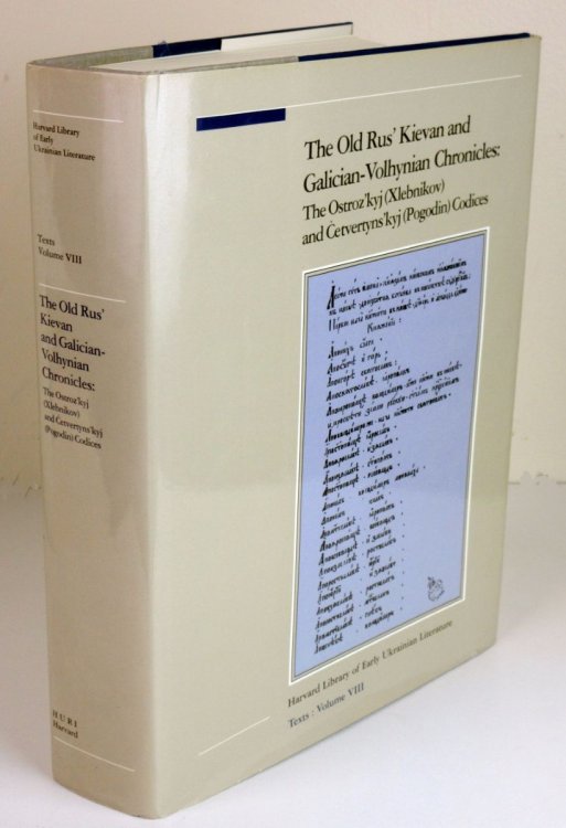 The Old Rus' Kievan and Galician-Volhynian Chronicles: the Ostroz'kyj (Xlebnikov) and Cetvertyns'kyj (Pogodin) Codices Bilingual Edition