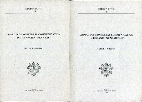 Aspects of Nonverbal Communication in the Ancient Near East. 2 Volumes. Studia Pohl 12/I & 12/II