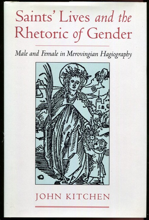 Saints' Lives and the Rhetoric of Gender Male and Female in Merovingian Hagiography