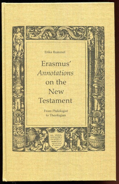 Erasmus' Annotations on the New Testament From Philologist to Theologian