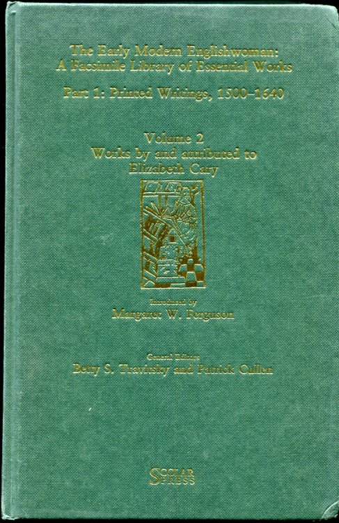 Works by and attributed to Elizabeth Cary Printed Writings 15001640: Series 1, Part One, Volume 2