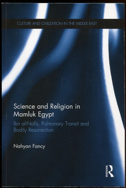 Science and Religion in Mamluk Egypt Ibn Al-Nafis, Pulmonary Transit and Bodily Resurrection