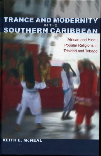 Trance and Modernity in the Southern Caribbean African and Hindu Popular Religions in Trinidad and Tobago