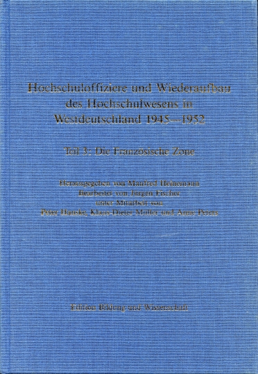 Die Franzoisische Zone (Teil 3) Hochschuloffiziere Und Wiederaufbau Des Hochschulwesens in Westdeutschland 1945-1952