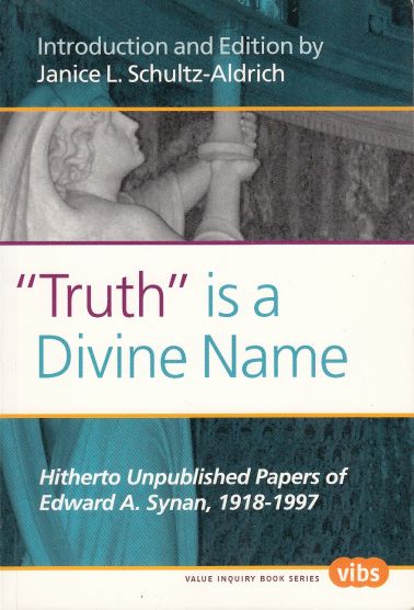 Truth Is a Divine Name Hitherto Unpublished Papers of Edward A. Synan, 1918-1997.