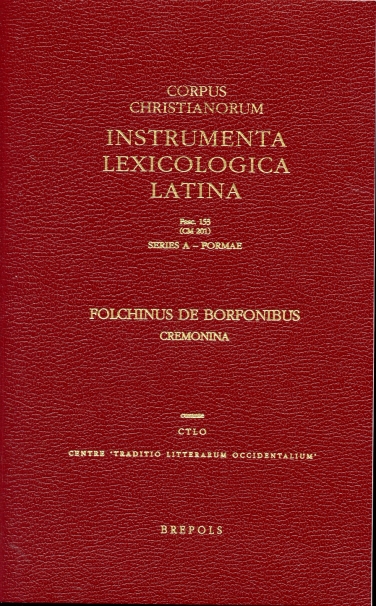 Instrumenta Lexicologica Latina - Series A: Formae (Fasciculus 153) Folchinus De Borfonibus Cremonina