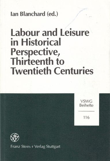 Labour and Leisure in Historical Perspective, Thirteenth to Twentieth Century Papers Presented at Session B-3a of the Eleventh International Economic . Sozial- & Wirtschaftsgeschichte - Beihefte)