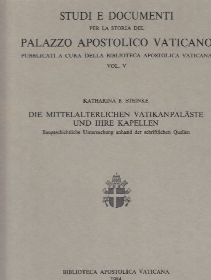 Die Mittelalterlichen Vatikanpalaste und ihre Kapellen Baugeschichtliche Untersuchung Anhand Der Schriftlichen Quellen