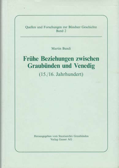 Fruhe Beziehungen zwischen Graubunden und Venedig 15./16. Jahrhundert : mit Anhang, Textedition, Auszuge und Regesten 1307-1603 (German Edition)