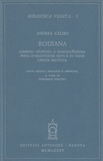 Rodiana. Comedia Stupenda E Ridicolosissima Piena D'Argutissimi Moti E in Varie Lingue Recitata. Testo Critico, Tradotto E Annotato