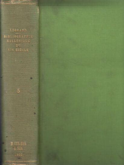 Bibliographie Hellenique Ou Description Raisonee Des Ouvrages Publies Par Des Grecs Au Dix-Septieme Siecle. Tome Cinquieme